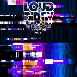 Loud & Dirty: The Electro House Collection, Vol. 45