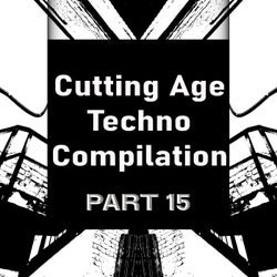 Cutting Age Techno Compilation, Pt. 15