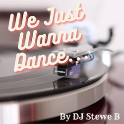 We Just Wanna Dance