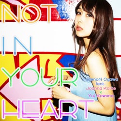 NOT IN YOUR HEART (feat. Joanna Koike & Yui Kawana)