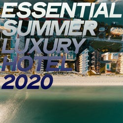 Essential Summer Luxury Hotel 2020 (Hotel Lounge Music Selection 2020)