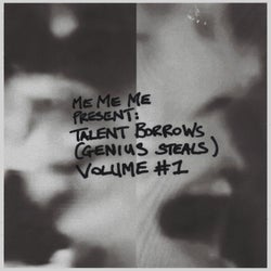 Me Me Me present: Talent Borrows (Genius Steals) Vol #1