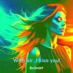 With Air, I Kiss You