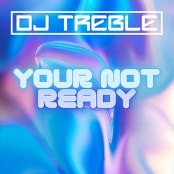 Your Not Ready