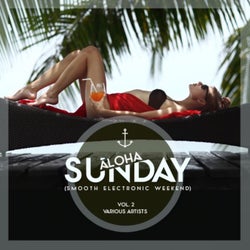 Aloha, Sunday (Smooth Electronic Weekend), Vol. 2