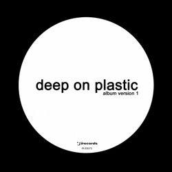 Deep On Plastic (Album Version 1)