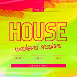 House Weekend Sessions (Groovy Radio Cuts), Vol. 3