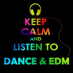 Keep Calm & Listen To DANCE & EDM