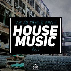 We Are Serious About House Music Vol. 3