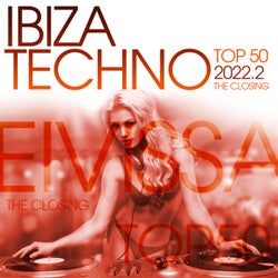 Ibiza Techno Top 50 : 2022. 2 - the Closing