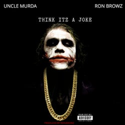 Think Itz A Joke (feat. Uncle Murda)