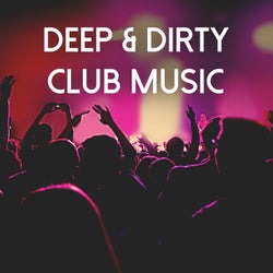 Deep & Dirty Club Music
