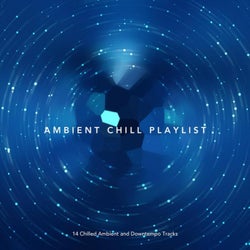 Ambient Chill Playlist: 14 Chilled Ambient and Downtempo Tracks