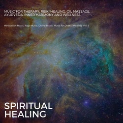 Spiritual Healing (Music For Therapy, Reiki Healing, Oil Massage, Ayurveda, Inner Harmony And Wellness) (Meditation Music, Yoga Music, Divine Music, Music For Chakra Healing, Vol. 5)