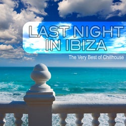 Last Night in Ibiza: The Very Best of Chillhouse