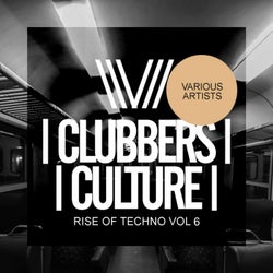 Clubbers Culture: Rise Of Techno, Vol.6