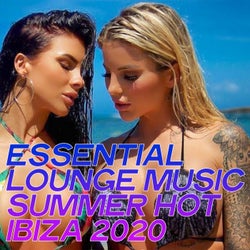 Essential Lounge Music Summer Hot Ibiza 2020