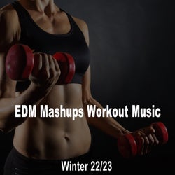 EDM Mashups Workout Music Winter 22/23 (The Best 32 Counts Epic Motivation Gym Music for Your Fitness, Aerobics, Cardio, Hiit High Intensity Interval Training, Abs, Barré, Training, Exercise and Running)