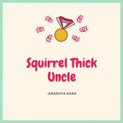 Squirrel Thick Uncle