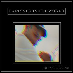 I Arrived In The World