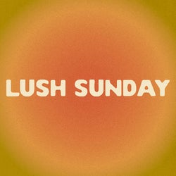 LUSH SUNDAY