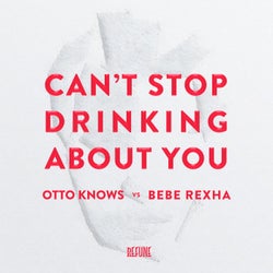 Can't Stop Drinking About You