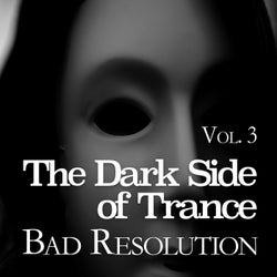 The Dark Side of Trance - Bad Resolution, Vol. 3