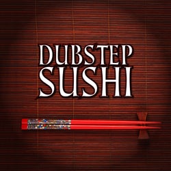 Dubstep Sushi
