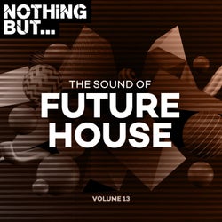 Nothing But... The Sound of Future House, Vol. 13