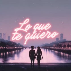 Lo que te quiero