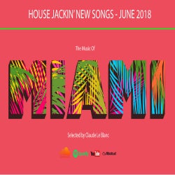 THE MUSIC OF MIAMI - House Jackin' June 2018