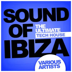 Sound Of Ibiza: The Ultimate Tech House