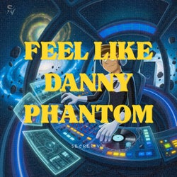 Feel Like Danny Phantom