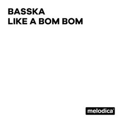 Like a bom bom