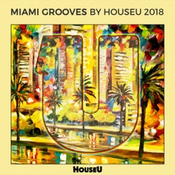 Miami Grooves by HouseU 2018