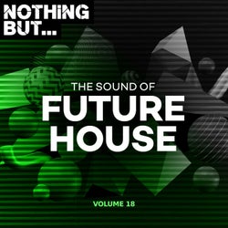 Nothing But... The Sound of Future House, Vol. 18