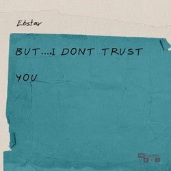 But....I DONT TRUST YOU