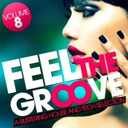 Feel The Groove - A Blistering House And Tech Selection - Volume 8