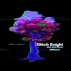 Glitch Knight (UAN's Wild Remix)