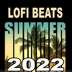 Lofi Beats Summer 2022 (The Best Lofi Hip Hop, Relaxing Lo-Fi Jazz, Smooth Lofi, Mellow Chill Beats, Chillhop & Chill Music to Relax, Study, Sleep, Chill, Vibe, Groove, Laidback To)