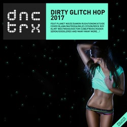 Dirty Glitch Hop 2017 (Deluxe Edition)