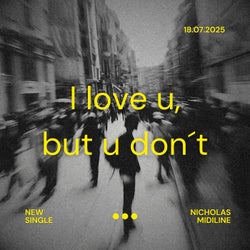 I Love U, But U Don't