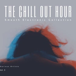 The Chill Out Hour (Smooth Electronic Collection), Vol. 3