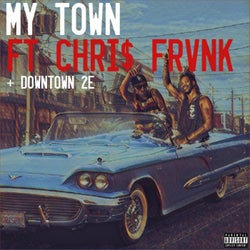 My Town (feat. CHRi$ FRVNK & Downtown 2E)
