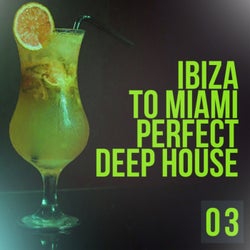 Ibiza To Miami Perfect Deep House 03