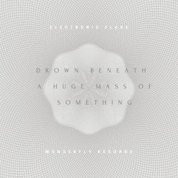 Drown Beneath a Huge Mass of Something