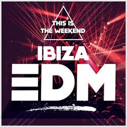 This Is The Weekend: Ibiza EDM