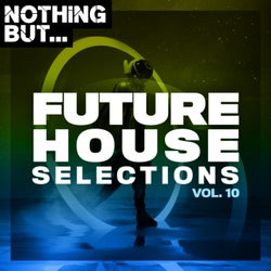 Nothing But... Future House Selections, Vol. 10