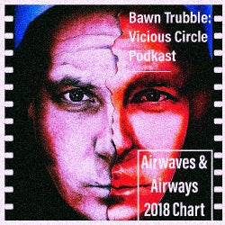 Bawn Trubble's Airwaves & Airways 2018 Chart