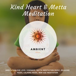 Kind Heart & Metta Meditation (Meditation For Love, Kindness, Metta Meditation Music, Relaxing Music, Calming Music, New Age Meditation)
